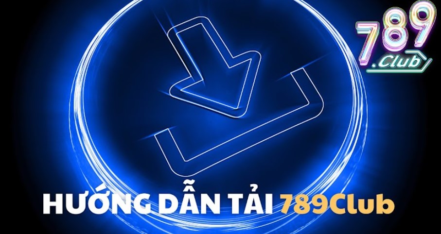 Tải APP 789Club 2 Tải app dễ dàng và cài đặt đơn giản cho Android